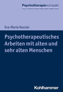 Psychotherapeutisches Arbeiten mit alten und sehr alten Menschen - Kessler, Eva-Marie