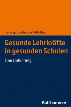 Gesunde Lehrkräfte in gesunden Schulen - Herzog, Silvio;Sandmeier, Antia;Affolter, Benita