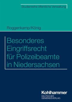Besonderes Eingriffsrecht für Polizeibeamte in Niedersachsen - Roggenkamp, Jan;König, Kai;Brockhaus, Christian