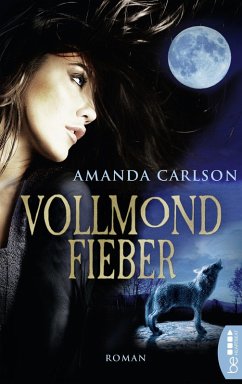 Vollmondfieber / Werwolf-Trilogie Bd.1 (eBook, ePUB) - Carlson, Amanda
