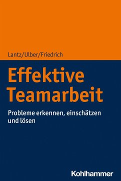 Effektive Teamarbeit - Lantz, Annika;Ulber, Daniela;Friedrich, Peter