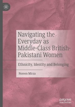 Navigating the Everyday as Middle-Class British-Pakistani Women - Mirza, Noreen