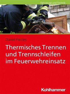 Thermisches Trennen und Trennschleifen im Feuerwehreinsatz - Parzies, Daniel