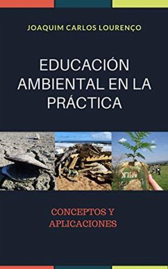 EDUCACIÓN AMBIENTAL EN LA PRÁCTICA: Conceptos y Aplicaciones (1, #1) (eBook, ePUB) - Lourenço, Joaquim Carlos