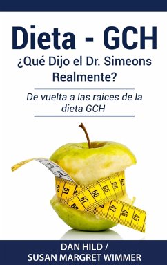 DIETA- GCH: ¿Qué Dijo el Dr. Simeons Realmente? (eBook, ePUB) - Hild, Dan; Wimmer, Susan Margret