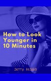 How to Look Younger in 10 Minutes (eBook, ePUB)