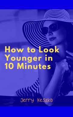 How to Look Younger in 10 Minutes (eBook, ePUB) - Keszka, Jerry
