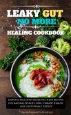 Leaky Gu No More Healing Cookbook. Simple and Delicious Probiotic-Rich Recipes for Natural Weight-Loss, Vibrant Health, and Unstoppable Energy (The Gut Repair Book Series Book, #2) (eBook, ePUB)