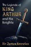 The Legends of King Arthur and His Knights (eBook, ePUB)