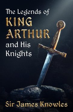 The Legends of King Arthur and His Knights (eBook, ePUB) Cover The Legends of King Arthur and His Knights (eBook, ePUB)