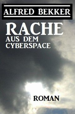 Rache aus dem Cyberspace (eBook, ePUB) - Bekker, Alfred