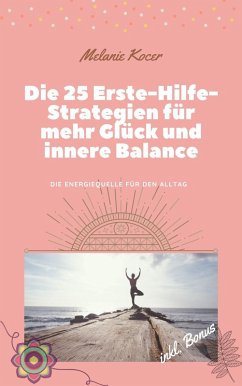 Die 25 Erste-Hilfe-Strategien für mehr Glück und innere Balance (eBook, ePUB) - Kocer, Melanie