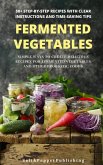 Fermented Vegetables: Simple Ways to Create Delicious Recipes for Fermented Vegetables and Other Probiotic Foods. 50+ Step-by-Step Recipes with Clear Instructions and Time-Saving Tips (The Gut Repair Book Series Book, #3) (eBook, ePUB)