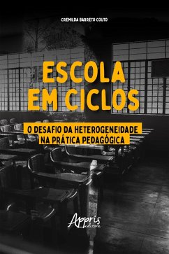 Escola em Ciclos: O Desafio da Heterogeneidade na Prática Pedagógica (eBook, ePUB) - Couto, Cremilda Barreto