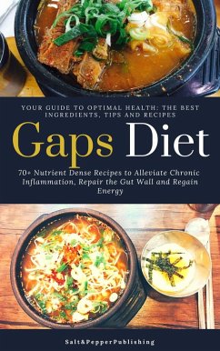 Cover Gaps Diet: 70+ Nutrient-Dense Recipes to Alleviate Chronic Inflammation, Repair the Gut Wall and Regain Energy. Your Guide to Optimal Health: The Best Ingredients, Tips and Recipes (The Gut Repair Book Series Book, #4) (eBook, ePUB)