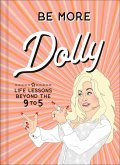 Be More Dolly: Life Lessons Beyond the 9 to 5 (eBook, ePUB)