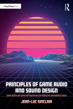Principles of Game Audio and Sound Design (eBook, ePUB) - Sinclair, Jean-Luc