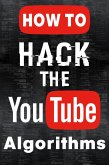 How to Hack the Youtube Algorithm (eBook, ePUB) How to Hack the Youtube Algorithm (eBook, ePUB)