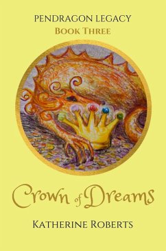 Crown of Dreams (Pendragon Legacy, #3) (eBook, ePUB) - Roberts, Katherine