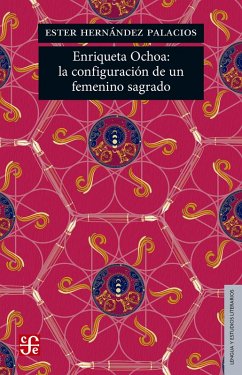 Enriqueta Ochoa: la configuración de un femenino sagrado (eBook, ePUB) - Hernández Palacios, Ester