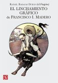 El linchamiento gráfico de Francisco I. Madero (eBook, PDF) El linchamiento gráfico de Francisco I. Madero (eBook, PDF)