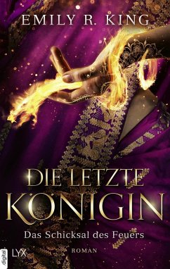 Das Schicksal des Feuers / Die letzte Königin Bd.4 (eBook, ePUB) - King, Emily R.
