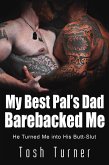 My Best Pal's Dad Barebacked Me: He Turned Me into His Butt-Slut (eBook, ePUB) My Best Pal's Dad Barebacked Me: He Turned Me into His Butt-Slut (eBook, ePUB)