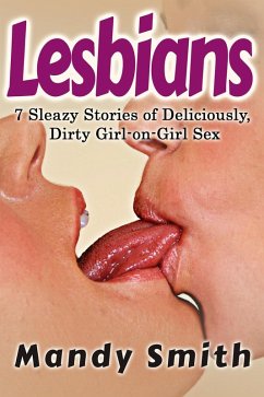 Lesbians: 7 Sleazy Stories of Deliciously, Dirty Girl-on-Girl Sex (eBook, ePUB) - Smith, Mandy