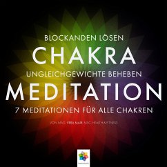 Chakra Meditation - Mit der Kraft der Chakras zu tiefer innerer Ausgeglichenheit - Für alle zentralen Themen des Lebens (MP3-Download) - Fitness, Mag. Vera Mair MSc. Health u.; minddrops