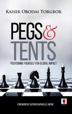 PEGS& TENTS: Positioning Yourself for Global Impact (eBook, ePUB) - Torgbor, Kaiser