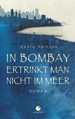 In Bombay ertrinkt man nicht im Meer (eBook, ePUB) - Heinzen, Georg