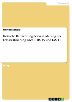 Kritische Betrachtung der Veränderung der Erlösrealisierung nach IFRS 15 und IAS 11 (eBook, PDF) - Scholz, Florian
