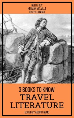 3 Books To Know Travel Literature (eBook, ePUB) - Bly, Nellie; Melville, Herman; Conrad, Joseph; Nemo, August