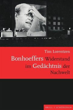Bonhoeffers Widerstand im Gedächtnis der Nachwelt - Lorentzen, Tim