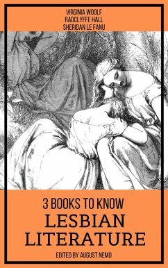 3 Books To Know Lesbian Literature (eBook, ePUB) - Woolf, Virginia; Hall, Radclyffe; Fanu, Sheridan Le; Nemo, August