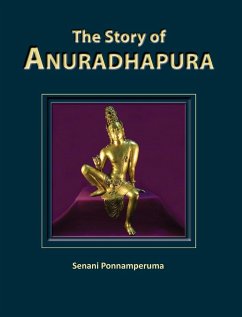 The Story of Anuradhapura - Ponnamperuma, Senani