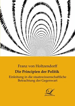 Die Principien der Politik - Holtzendorff, Franz Von