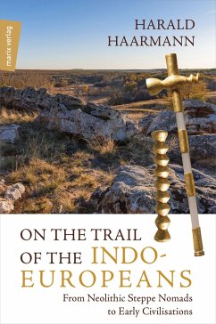 On the Trail of the Indo-Europeans: From Neolithic Steppe Nomads to Early Civilisations - Haarmann, Harald