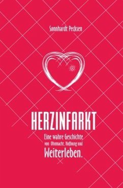 Herzinfarkt - Eine wahre Geschichte von Ohnmacht, Hoffnung und Weiterleben - Pecksen, Sonnhardt