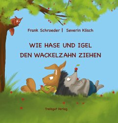 Wie Hase und Igel den Wackelzahn ziehen - Schroeder, Frank;Klisch, Severin