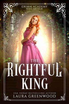 The Rightful King (Grimm Academy Series, #11) (eBook, ePUB) - Greenwood, Laura