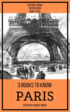 3 books to know Paris (eBook, ePUB) - Leroux, Gaston; Hugo, Victor; Zola, Émile; Nemo, August; Nemo, August