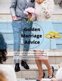 Golden Marriage Advices: The Secret Behind Making Marriage Work To Enjoy Lovely Relationship That Lasts Forever (eBook, ePUB)