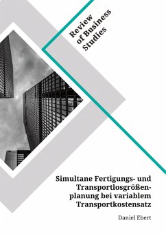 Simultane Fertigungs- und Transportlosgrößenplanung bei variablem Transportkostensatz - Ebert, Daniel