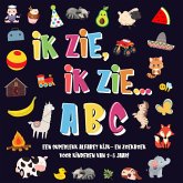 Ik Zie, Ik Zie...ABC Een Superleuk Alfabet Kijk- en Zoekboek Voor Kinderen Van 2-5 Jaar! (eBook, ePUB) Ik Zie, Ik Zie...ABC Een Superleuk Alfabet Kijk- en Zoekboek Voor Kinderen Van 2-5 Jaar! (eBook, ePUB)