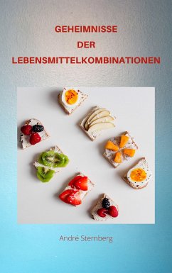 GEHEIMNISSE DER LEBENSMITTEL KOMBINATIONEN (eBook, ePUB) - Sternberg, Andre