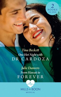 One Hot Night With Dr Cardoza / From Hawaii To Forever: One Hot Night with Dr Cardoza (A Summer in São Paulo) / From Hawaii to Forever (Mills & Boon Medical) (eBook, ePUB) - Beckett, Tina; Danvers, Julie