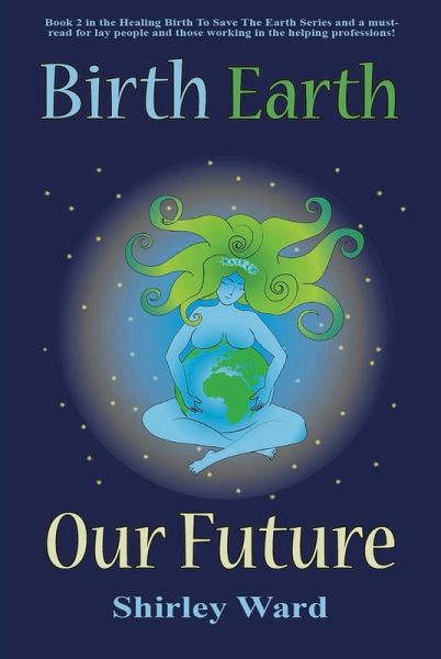 Birth Earth Our Future (eBook, ePUB) Birth Earth Our Future (eBook, ePUB)