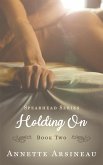 Holding On (Spearhead Series, #2) (eBook, ePUB) Holding On (Spearhead Series, #2) (eBook, ePUB)