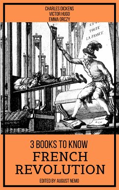 3 books to know French Revolution (eBook, ePUB) - Dickens, Charles; Hugo, Victor; Orczy, Emma; Nemo, August; Nemo, August